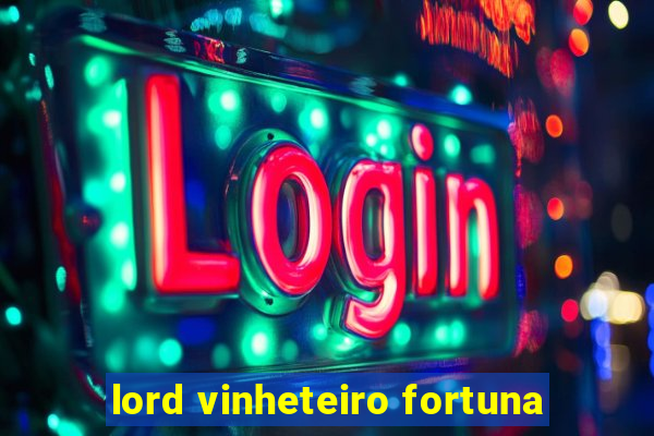 lord vinheteiro fortuna